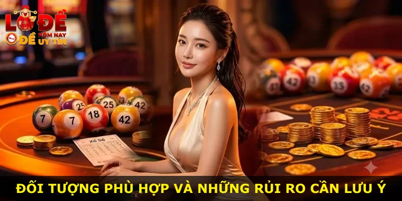 Đối tượng phù hợp và những rủi ro cần lưu ý