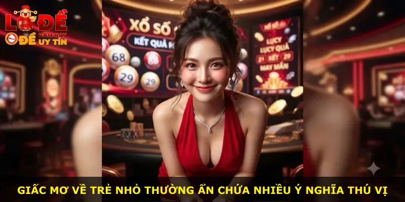 Giấc mơ về trẻ nhỏ thường ẩn chứa nhiều ý nghĩa thú vị