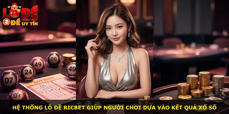 Hệ thống lô đề Ricbet giúp người chơi dựa vào kết quả xổ số