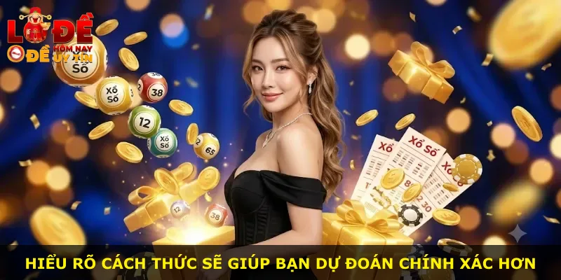 Hiểu rõ cách thức sẽ giúp bạn dự đoán chính xác hơn