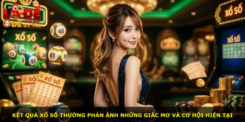 Kết quả xổ số thường phản ánh những giấc mơ và cơ hội hiện tại