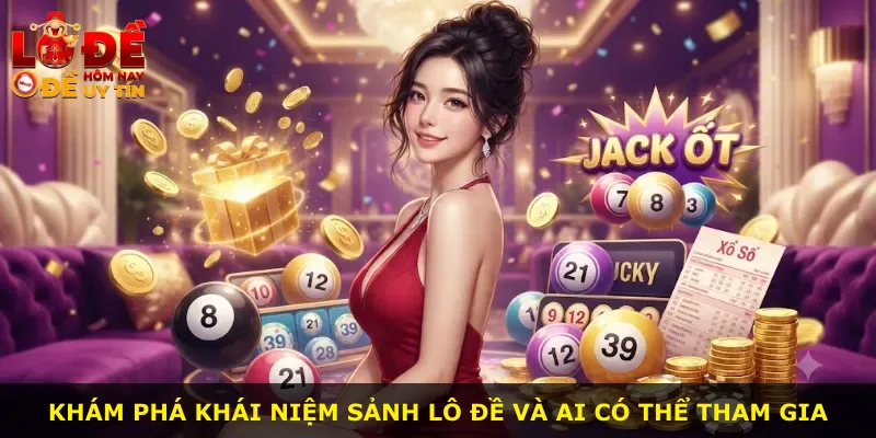 Khám phá khái niệm sảnh lô đề và ai có thể tham gia
