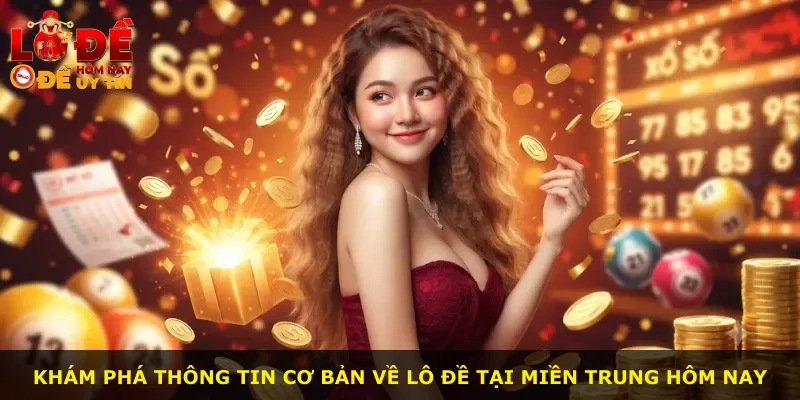 Khám phá thông tin cơ bản về lô đề tại miền Trung hôm nay