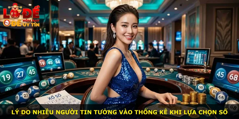 Lý do nhiều người tin tưởng vào thống kê khi lựa chọn số