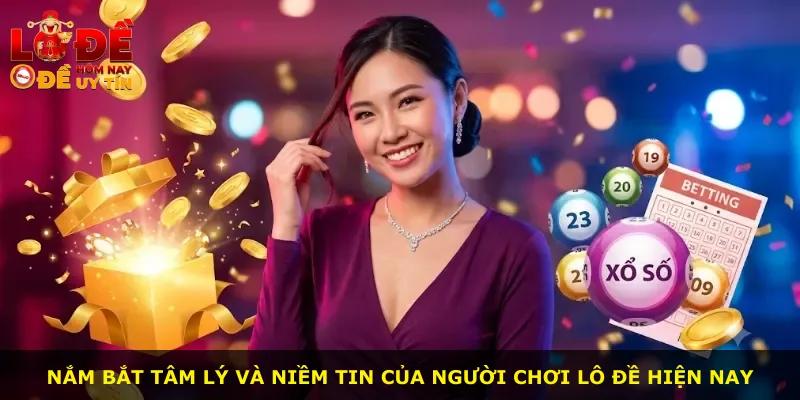 Nắm bắt tâm lý và niềm tin của người chơi lô đề hiện nay