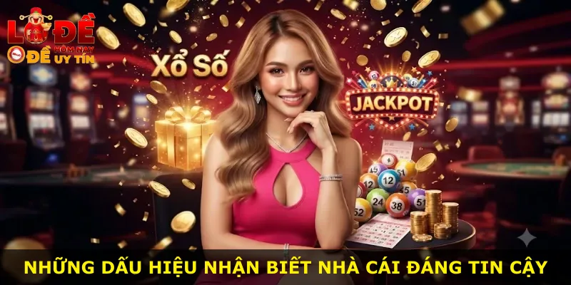 Những dấu hiệu nhận biết nhà cái đáng tin cậy