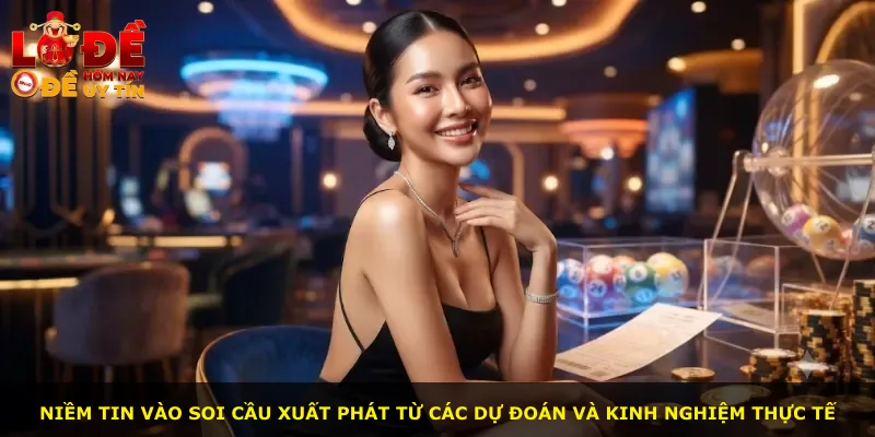 Niềm tin vào soi cầu xuất phát từ các dự đoán và kinh nghiệm thực tế