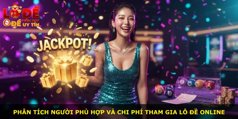 Phân tích người phù hợp và chi phí tham gia lô đề online