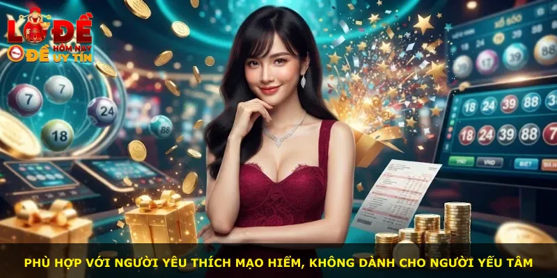 Phù hợp với người yêu thích mạo hiểm, không dành cho người yếu tâm