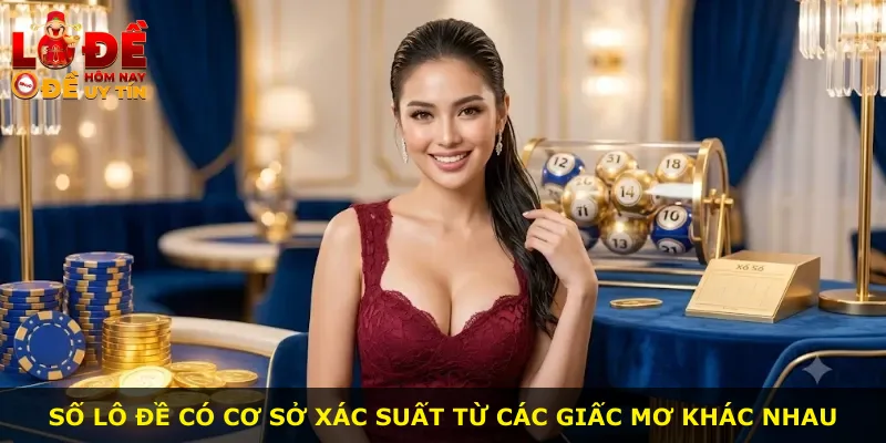 Số lô đề có cơ sở xác suất từ các giấc mơ khác nhau